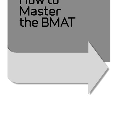 How To Master The BMAT: Unbeatable Preparation For Success In The Biomedical Admissions Test