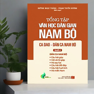 Tổng Tập Văn Học Dân Gian Nam Bộ - Tập 2 Quyển 4: Ca Dao - Dân Ca Nam Bộ - TH120