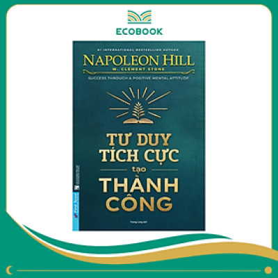 Sách Tư duy tích cực tạo thành công - Napoleon Hii - W.Clement Stone