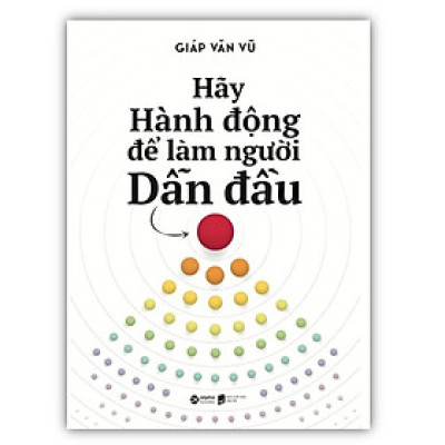Hãy Hành Động Để Làm Người Dẫn Đầu