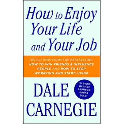 How to Enjoy Your Life and Your Job - Dale Carnegie