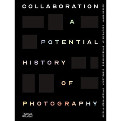 Collaboration A Potential History Of Photography