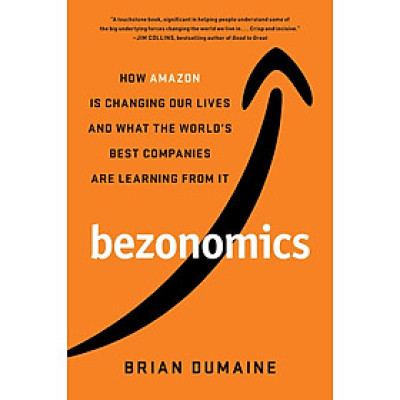 Bezonomics: How Amazon Is Changing Our Lives and What the World