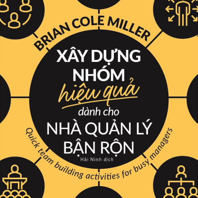 Xây Dựng Nhóm Hiệu Quả Dành Cho Nhà Quản Lý Bận Rộn