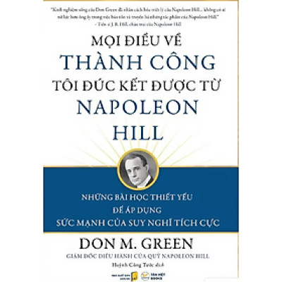 MỌI ĐIỀU VỀ THÀNH CÔNG TÔI ĐÚC KẾT ĐƯỢC TỪ NAPOLEON HILL - Don M. Green - Huỳnh Công Tước dịch – Tân Việt Books - NXB Dân Trí