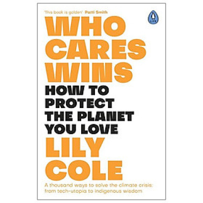Who Cares Wins: How To Protect The Planet You Love