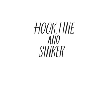 Hook, Line, And Sinker