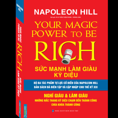 Sức Mạnh Làm Giàu Kỳ Diệu - Nghĩ Giàu & Làm Giàu - Những Nấc Thang Kỳ Diệu Chạm Đến Thành Công Chìa Khóa Thành Công (Napoleon Hill)