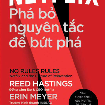 Netflix: Phá Bỏ Nguyên Tắc Để Bứt Phá - No Rules Rules: Netflix And The Culture Of Reinvention