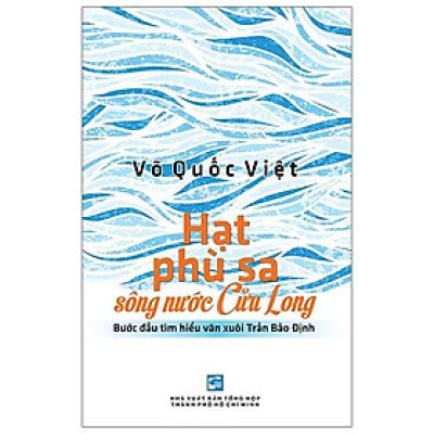 Hạt Phù Sa Sông Nước Cửu Long (Bước Đầu Tìm Hiểu Văn Xuôi Trần Bảo Định)
