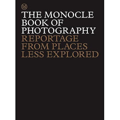 Monocle Book Of Photography Reportage From Places Less, The