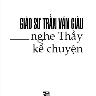Nghe Thầy Kể Chuyện - Giáo Sư Trần Văn Giàu