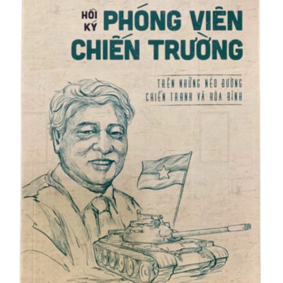 HỒI KÝ PHÓNG VIÊN CHIẾN TRƯỜNG (Trên Những Nẻo Đường Chiến Tranh Và Hòa Bình) - Trần Mai Hưởng - (bìa mềm)