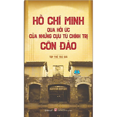 Sách - Hồ Chí Minh qua hồi ức của những cựu tù chính trị Côn Đảo - Nhiều tác giả