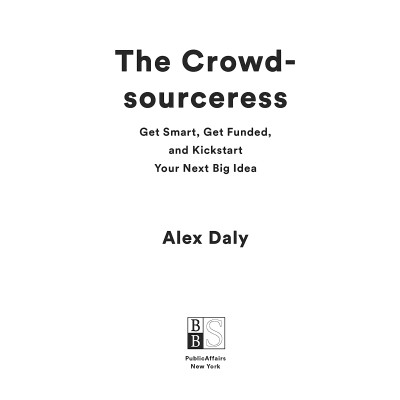 The Crowdsourceress: Get Smart, Get Funded, And Kickstart Your Next Big Idea