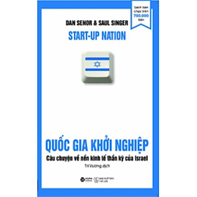 Quốc Gia Khởi Nghiệp - Câu Chuyện Về Nền Kinh Tế Thần Kỳ Của Israel (Tái Bản)
