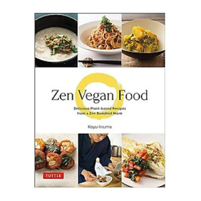 Zen Vegan Food: Delicious Plant-based Recipes From A Zen Buddhist Monk