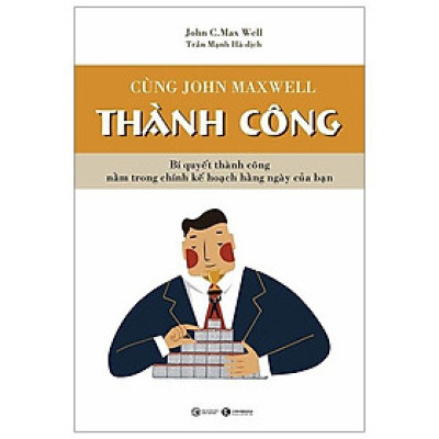 Cùng John Maxwell Thành Công ( Để Hôm Nay Trở Thành Kiệt Tác (Tái Bản) )
