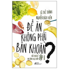 Để Ăn Không Phải Băn Khoăn - Đối Thoại Về An Toàn Thực Phẩm - Tập II