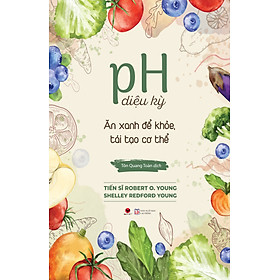 Ph diệu kỳ ăn xanh để khoẻ, tái tạo cơ thể