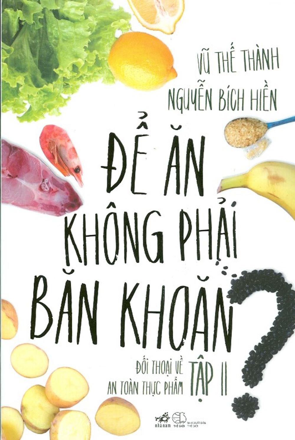 Để Ăn Không Phải Băn Khoăn - Đối Thoại Về An Toàn Thực Phẩm - Tập II