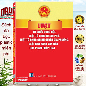 Sách Luật Tổ Chức Quốc Hội, Luật Tổ Chức Chính Phủ, Luật Tổ Chức Chính Quyền Địa Phương, Luật Ban Hành Văn Bản Quy Phạm Pháp Luật (V2568T)