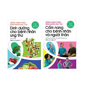 Combo Đồng Hành Cùng Bệnh Nhân Ung Thư: Dinh Dưỡng Cho Bệnh Nhân Ung Thư + Cẩm Nang Cho Bệnh Nhân Và Người Thân 