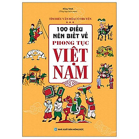 100 Điều Nên Biết Về Phong Tục Việt Nam (Tái Bản 2022)