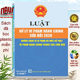 Sách Luật Xử Lý Vi Phạm Hành Chính sửa đổi 2020 – Những Hành Vi Vi Phạm và Mức Xử Phạt Vi Phạm Hành Chính Trong Các Lĩnh Vực (V1848T)