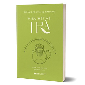 Sách Khám Phá Kiến Thức: Cẩm Nang Dành Cho Người Yêu Thích Trà - Hiểu Hết Về Trà
