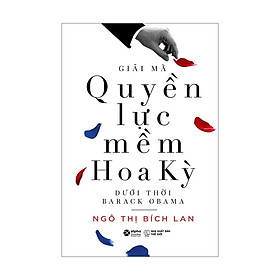 Sách Giải Mã Quyền Lực Mềm Hoa Kỳ Dưới Thời Barack Obama - Alphabooks - BẢN QUYỀN