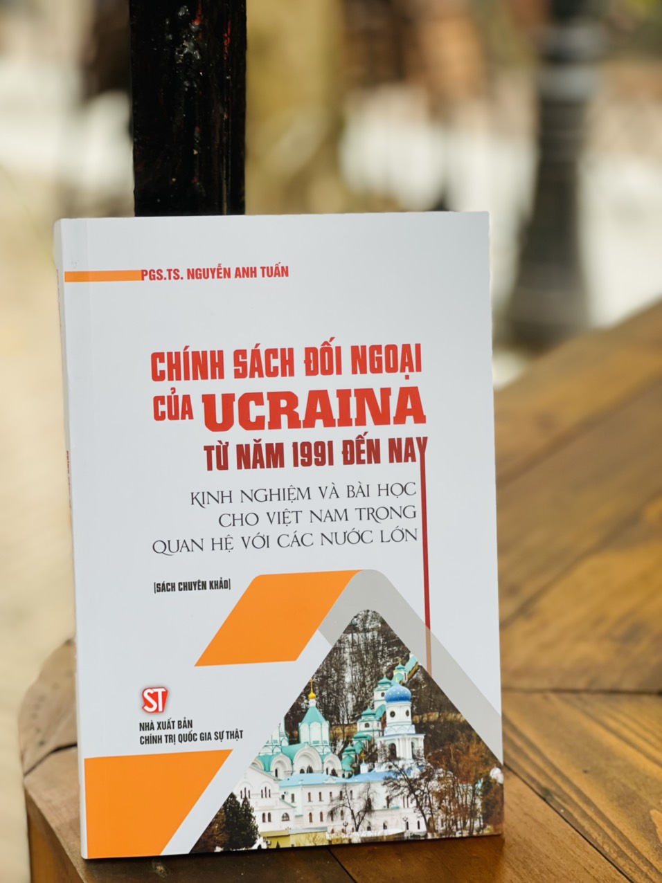 CHÍNH SÁCH ĐỐI NGOẠI CỦA UCRAINA TỪ NĂM 1991 ĐẾN NAY - Nguyễn Anh Tuấn - Nxb Chính trị Quốc Gia Sự thật – bìa mềm