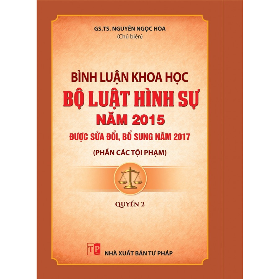 Bình Luận Khoa Học Bộ Luật Hình Sự Năm 2015 (Sửa Đổi, Bổ Sung Năm 2017) Quyển 2 - Phần Các Tội Phạm