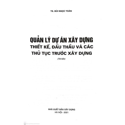 Quản Lý Dự Án Xây Dựng - Thiết Kế, Đấu Thầu Và Các Thủ Tục Trước Xây Dựng (Tái Bản)-MK