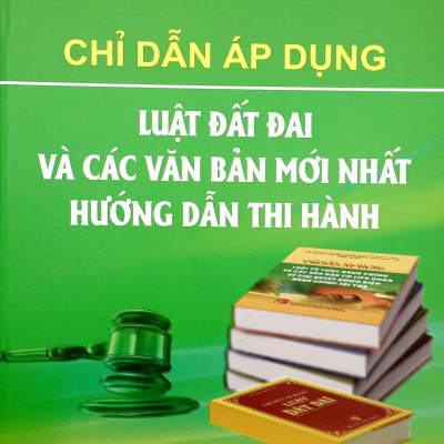 Chỉ Dẫn Áp Dụng Luật Đất Đai Và Các Văn Bản Hướng Dân Thi Hành