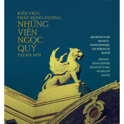 (Bìa Cứng) Kiến Trúc Pháp-Đông Dương, Những Viên Ngọc Quý Tại Hà Nội - Nhiều Tác giả