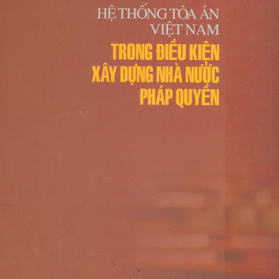 Hệ Thống Toà Án Việt Nam Trong Điều Kiện Xây Dựng Nhà Nước Pháp Quyền