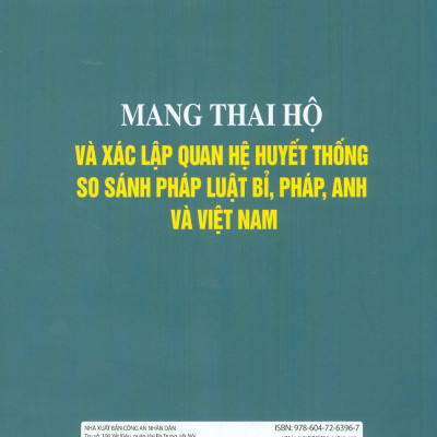 Mang Thai Hộ Và Xác Lập Quan Hệ Huyết Thống So Sánh Pháp Luật Bỉ, Pháp, Anh Và Việt Nam (Sách chuyên khảo)