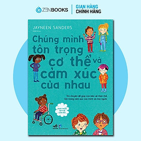 Sách - Phát Triển Trí Tuệ Cảm Xúc - Chúng Mình Tôn Trọng Cơ Thể Và Cảm Xúc Của Nhau - Zenbooks
