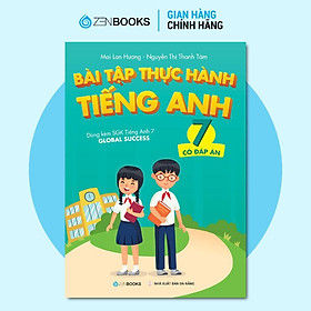 Sách - Bài Tập Thực Hành Tiếng Anh Lớp 7 - Có Đáp Án - Dùng kèm SGK Tiếng Anh 7 Global Success - Zenbooks