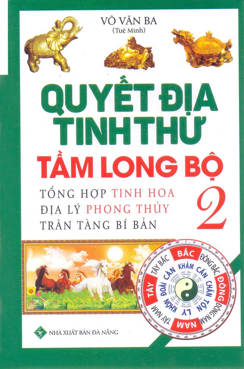 Quyết Địa Tinh Thư - Tầm Long Bộ - Tổng Hợp Tinh Hoa Địa Lý Phong Thủy Trân Tàng Bí Bản (Tập 2)