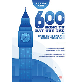 600 Động Từ Bất Quy Tắc Và Cách Dùng Các Thì Tiếng Anh 