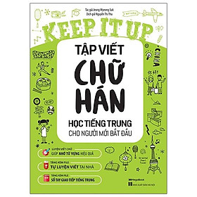 Keep It Up Tập Viết Chữ Hán - Học Tiếng Trung Cho Người Mới Bắt Đầu
