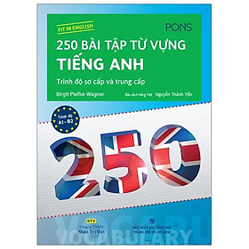 250 Bài Tập Từ Vựng Tiếng Anh - Trình Độ Sơ Cấp Và Trung Cấp (Tái Bản)
