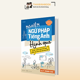 Nghiền ngữ pháp Tiếng Anh hình que - Tập 2: Nâng cao