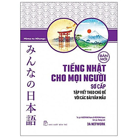 Tiếng Nhật Cho Mọi Người - Sơ Cấp (Bản Mới): Tập Viết Theo Chủ Đề Với Các Bài Văn Mẫu