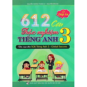 612 Câu Trắc Nghiệm Tiếng Anh 3 - Có Đáp Án (Biên Soạn Theo SGK Tiếng Anh 3 - Global Success) _HA