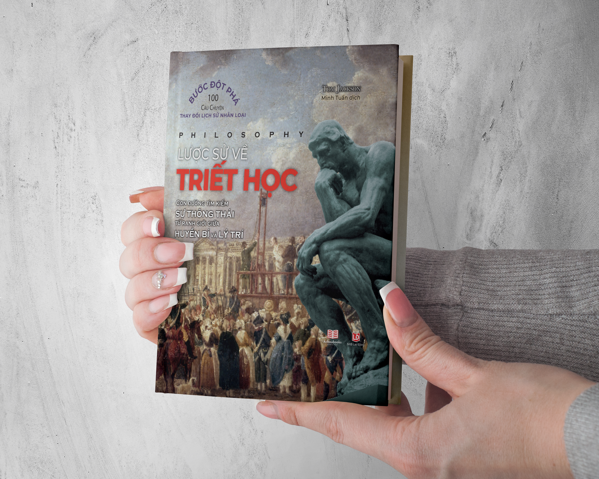 Sách Lược Sử Về Triết Học ( An Illustrated History of Thought ) - Kiến Thức Về Thế Giới Triết Học, Từ Những Nhà Tư Tưởng Lớn Đến Các Khái Niệm Hiện Đại - Á Châu Books, Bìa Cứng In Màu