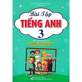 BÀI TẬP TIẾNG ANH 3 (BIÊN SOẠN THEO BỘ SÁCH FAMILY AND FRIENDS 3 NATIONAL EDITION)_HA