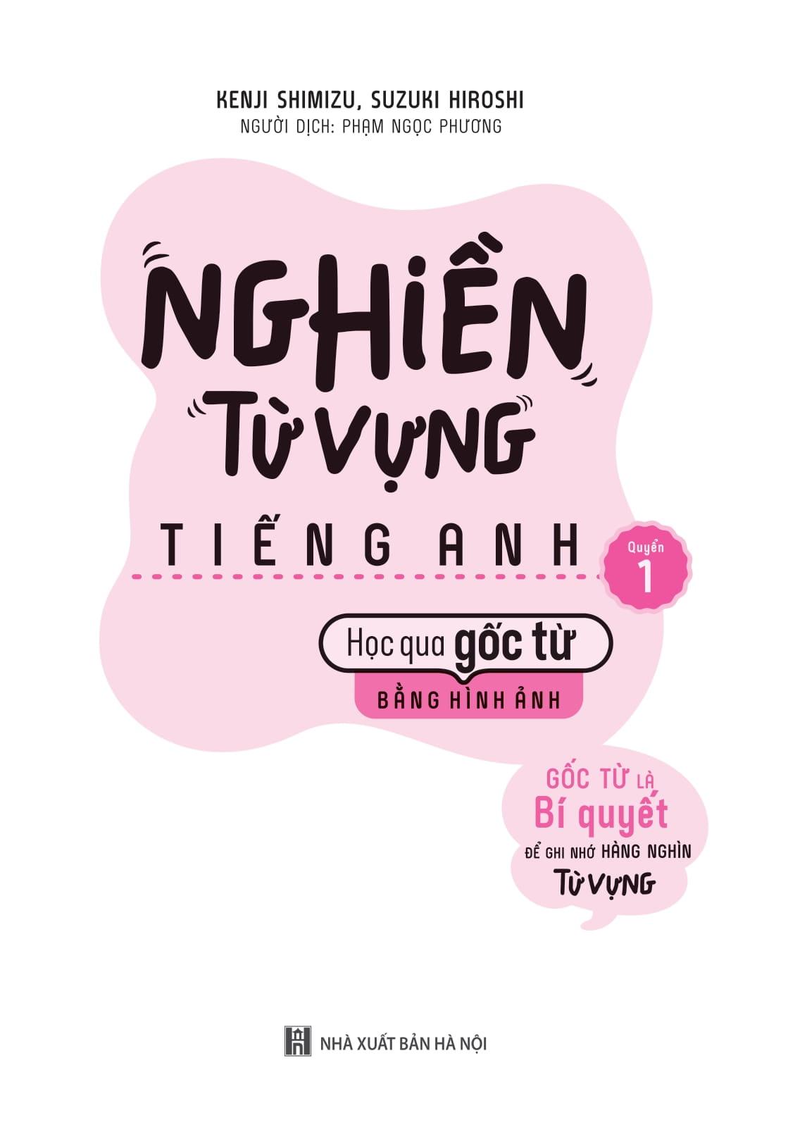 Nghiền Từ Vựng Tiếng Anh - Học Qua Gốc Từ Bằng Hình Ảnh - Gốc Từ Là Bí Quyết Để Ghi Nhớ Hàng Nghìn Từ Vựng - Quyển 1